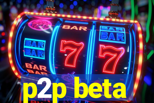 p2p beta